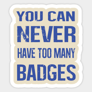 you can never have too many badges Sticker